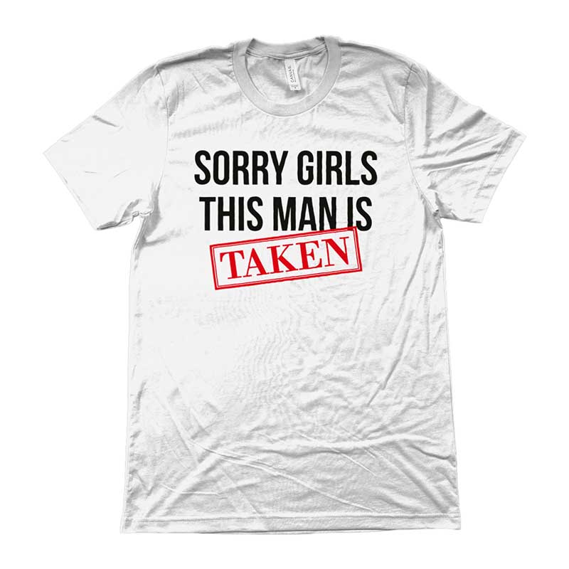SORRY GIRLS This Guy Is Taken funny T-shirt Boyfriend Hoodie Sweatshirt 