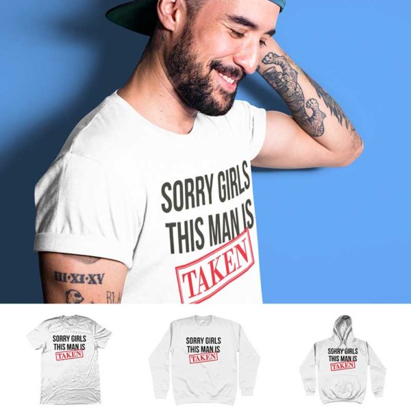 T-shirt "SORRY GIRLS THIS MAN IS TAKEN"